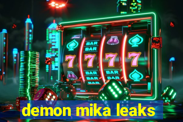 demon mika leaks